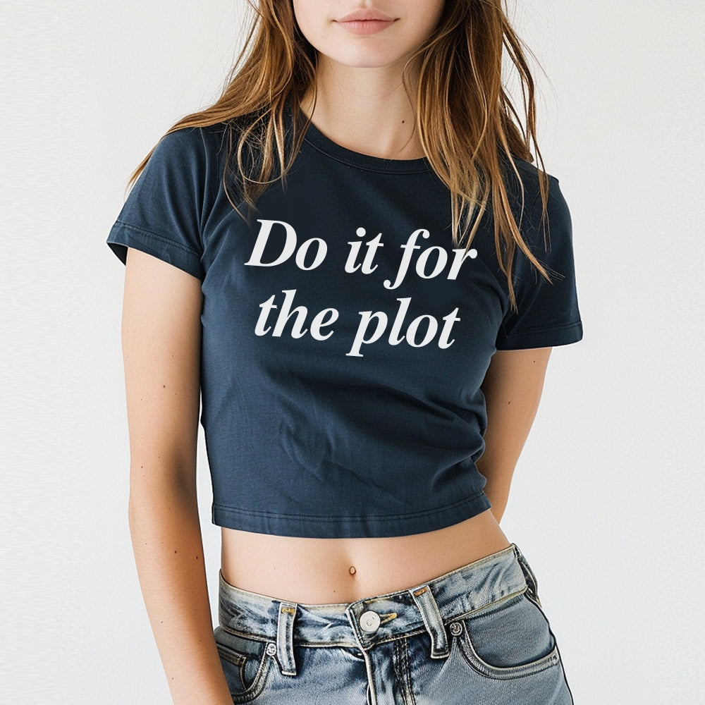 Do It For The Plot Crop Baby Tee - printwithsky 