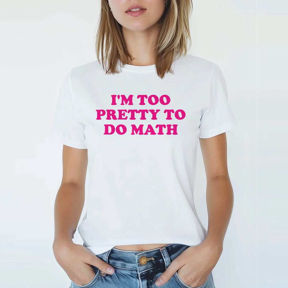 I'm Too Pretty To Do Math Baby Tee - printwithsky 
