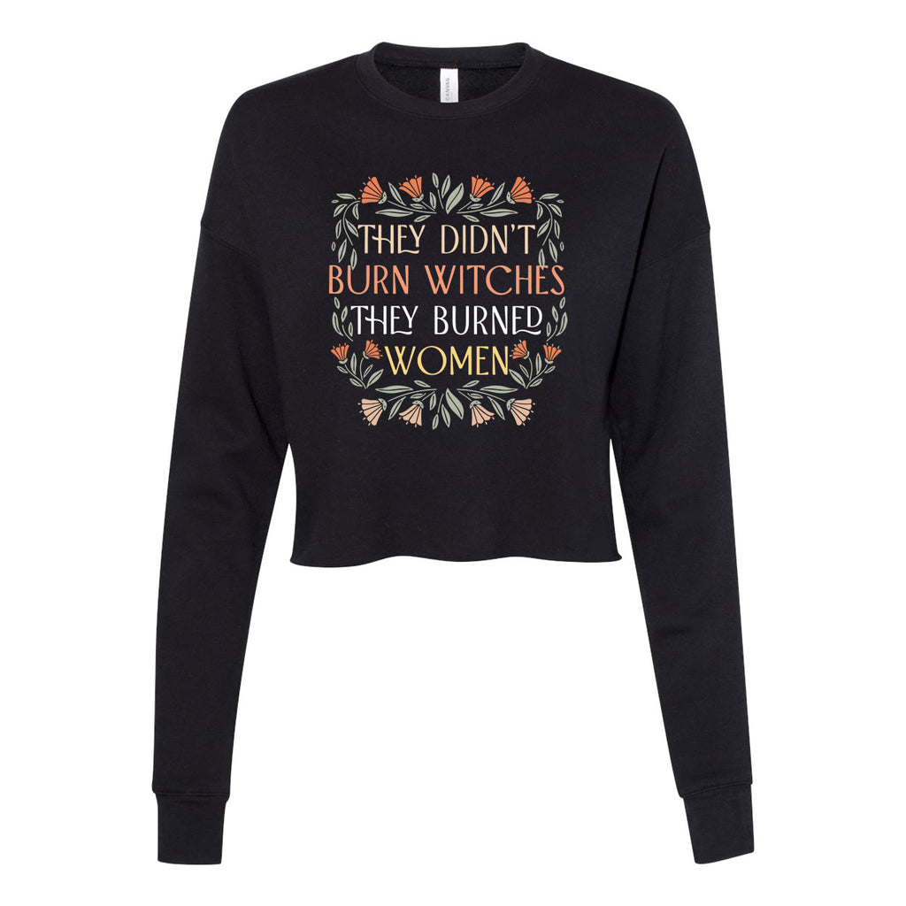 They Didn't Burn Witches They Burned Women Women's Cropped Sweatshirt