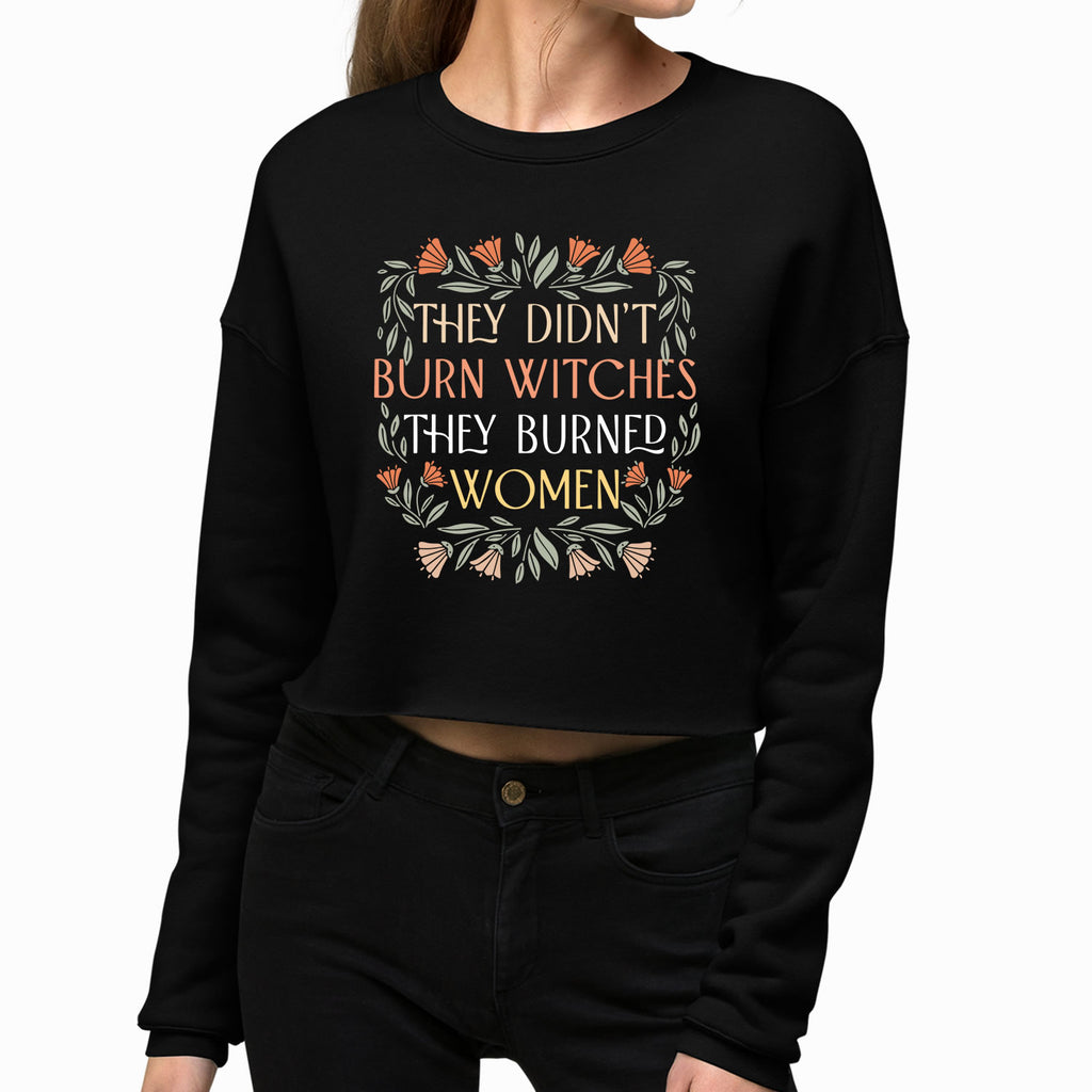 They Didn't Burn Witches They Burned Women Women's Cropped Sweatshirt