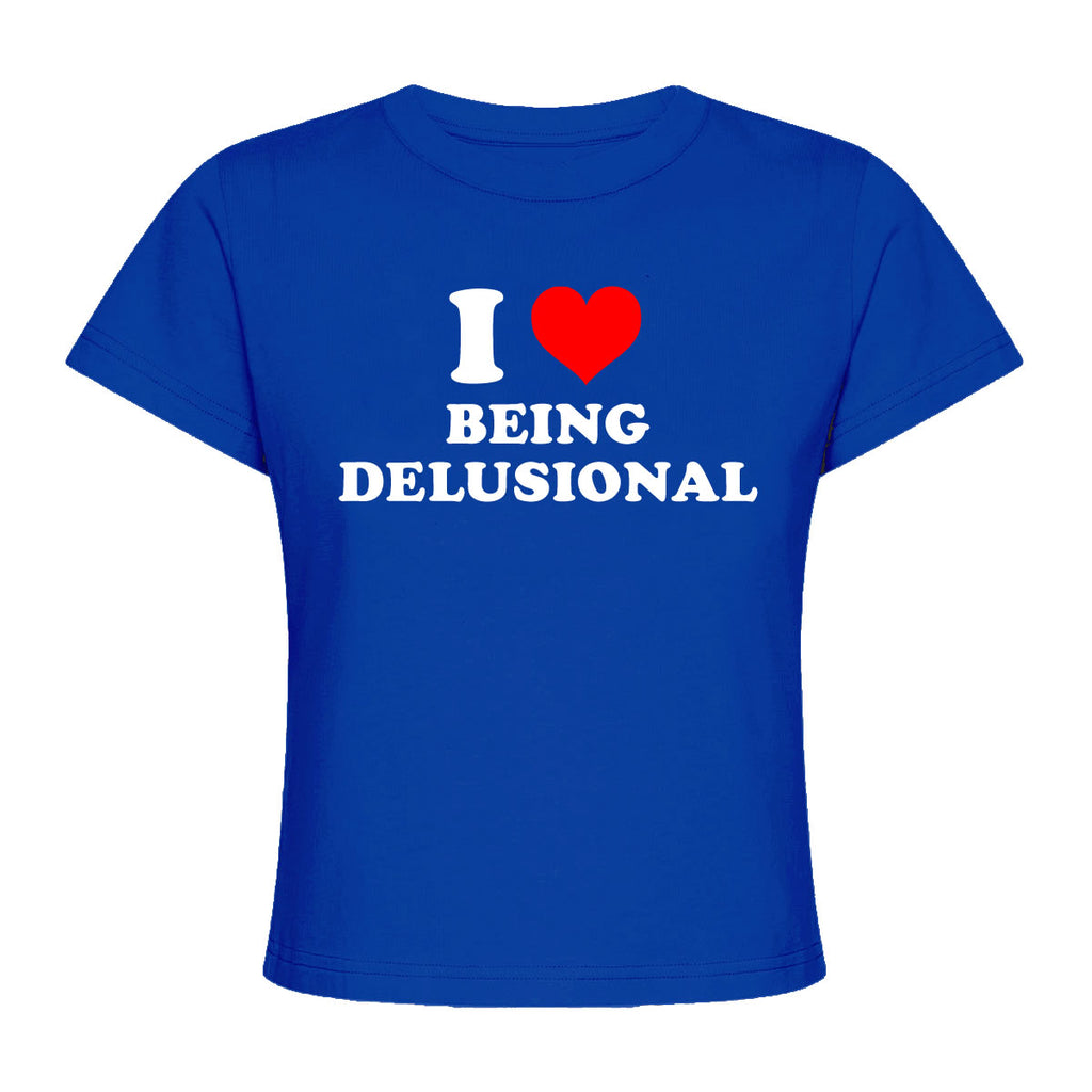 I Love Being Delusional Baby Tee - printwithsky