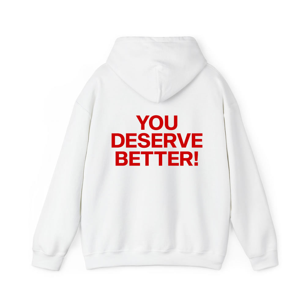 White unisex hoodie with bold Red back text saying “YOU DESERVE BETTER!” — motivational oversized streetwear hoodie for men and women.