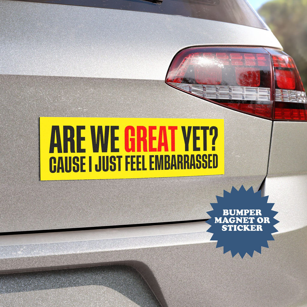 Are We Great Yet Bumper Magnet - printwithsky