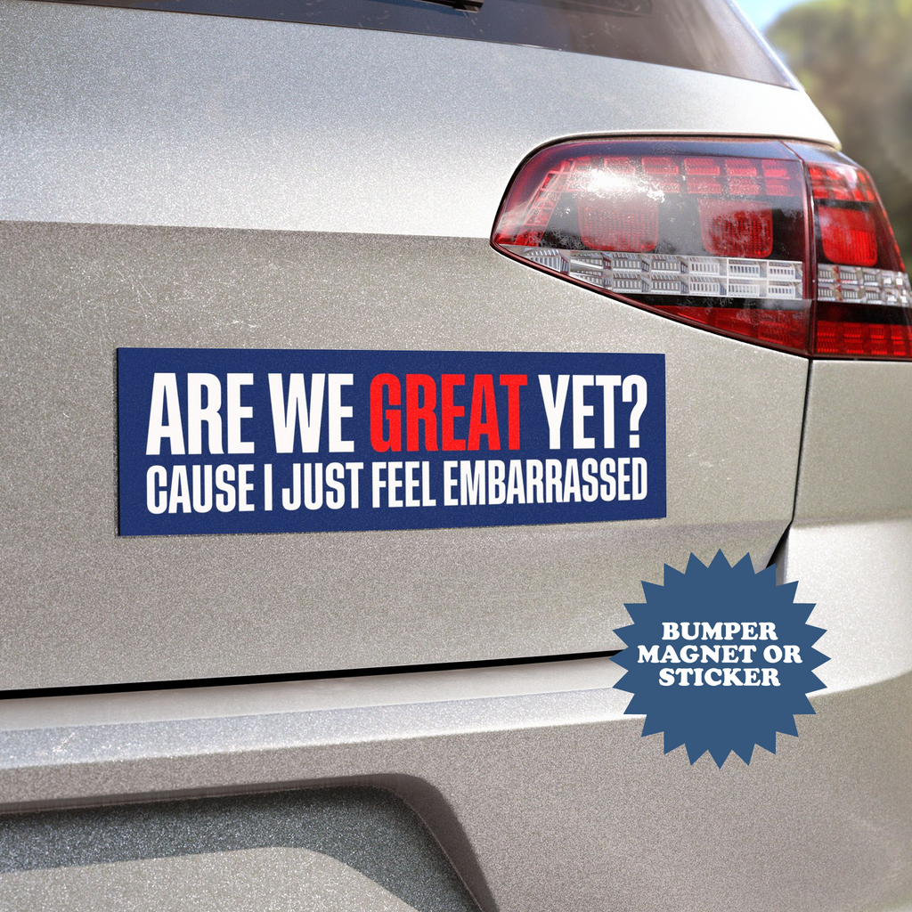 Are We Great Yet Bumper Magnet - printwithsky