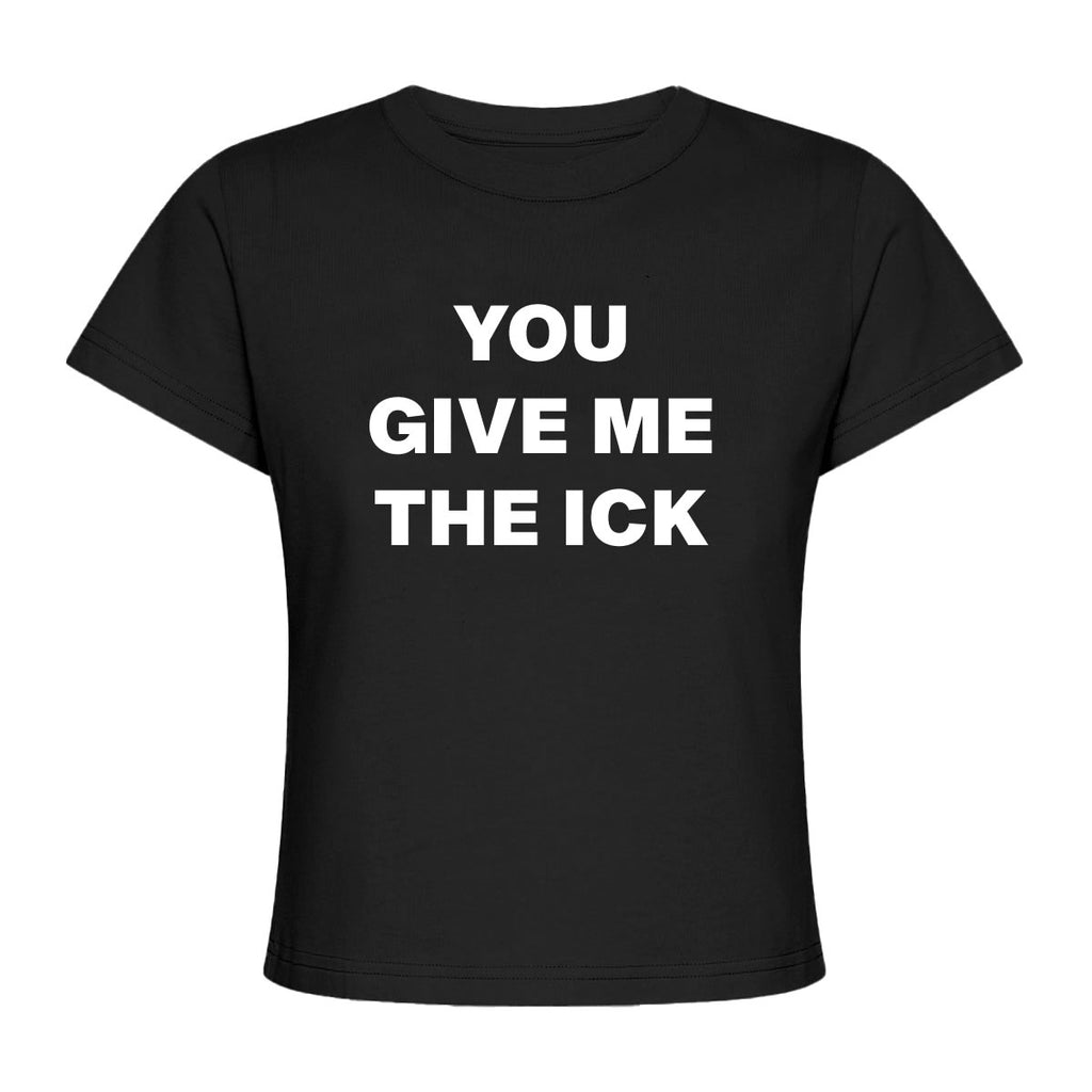 You Give Me The ICK Baby Tee | printwithSKY