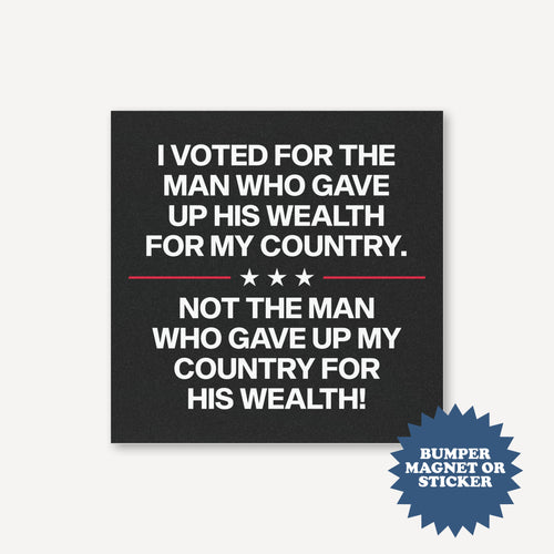I Voted for the Man Who Gave Up His Wealth Anti Trump Car Magnet - printwithsky