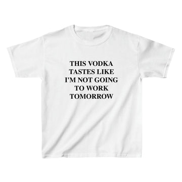 This Vodka Tastes Like I'm Not Going To Work Tomorrow Baby Tee - printwithsky