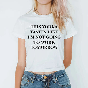 This Vodka Tastes Like I'm Not Going To Work Tomorrow Baby Tee - printwithsky