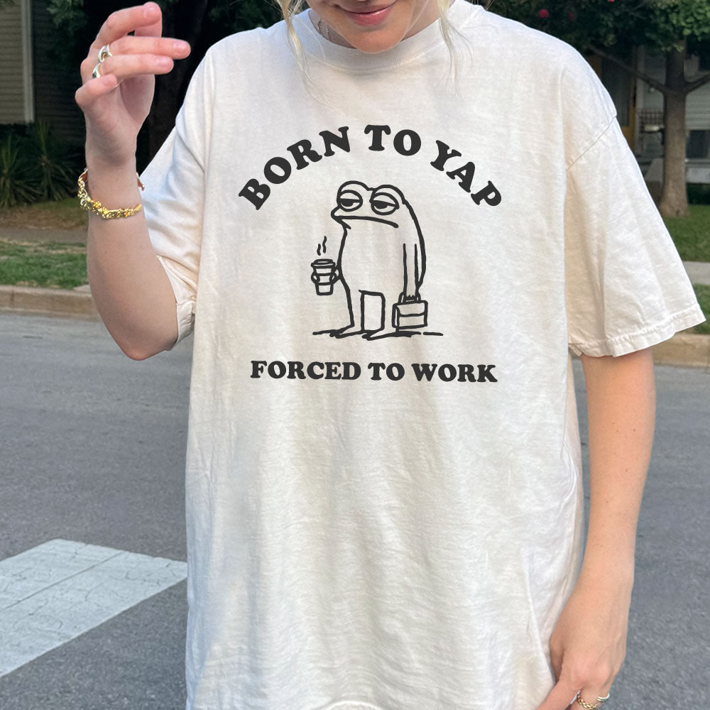 Born to Yap Forced to Work Comfort Colors T-shirt - printwithsky