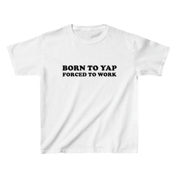 Born to Yap Forced to Work Baby Tee - printwithsky