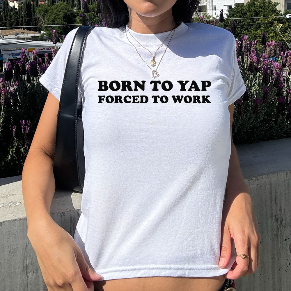 Born to Yap Forced to Work Baby Tee - printwithsky