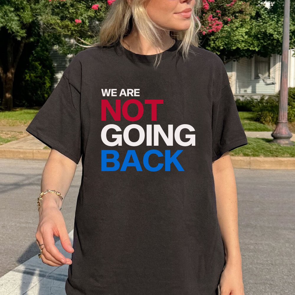 We Are Not Going Back Kamala Harris 2024 T-shirt