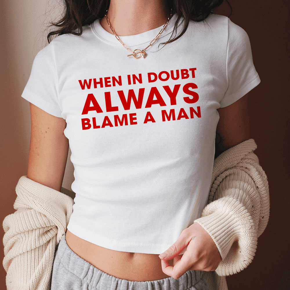 When in Doubt Always Blame a Man Micro Rib Baby Tee - printwithsky