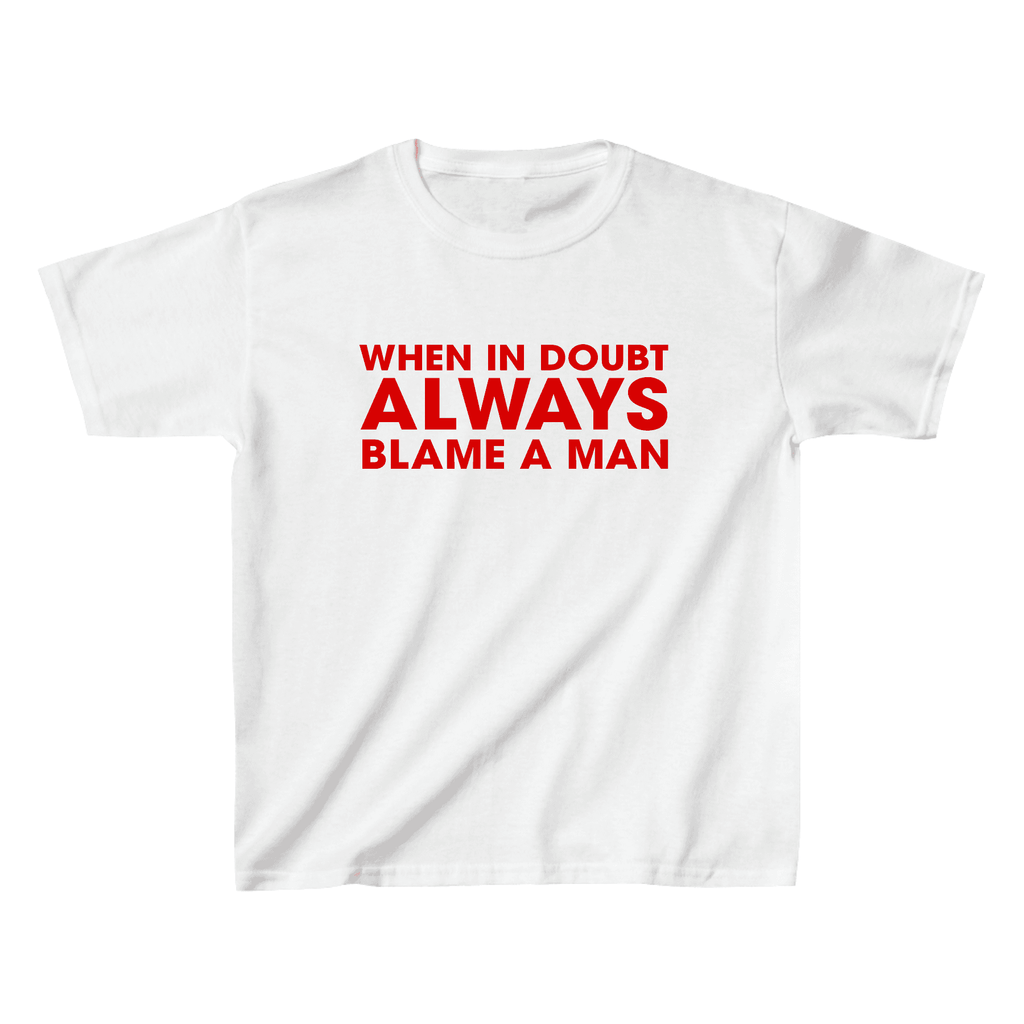 When in Doubt Always Blame a Man Baby Tee - printwithSKY