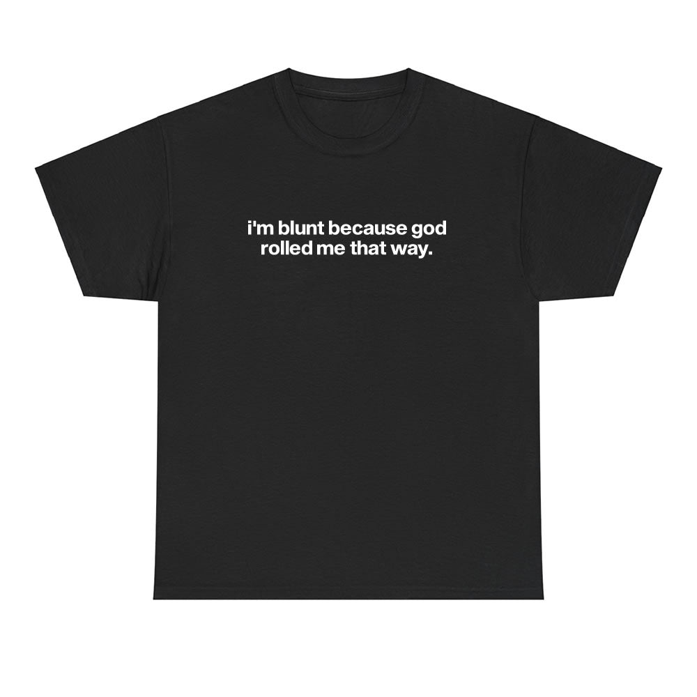 I'm Blunt Because God Rolled Me T-shirt - printwithsky