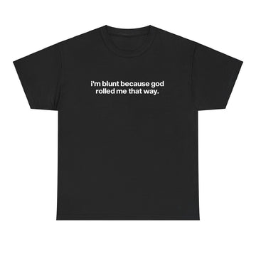 I'm Blunt Because God Rolled Me T-shirt - printwithsky