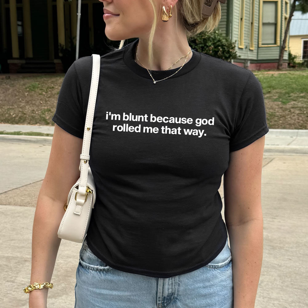 I'm Blunt Because God Rolled Me That Way Baby Tee - printwithsky