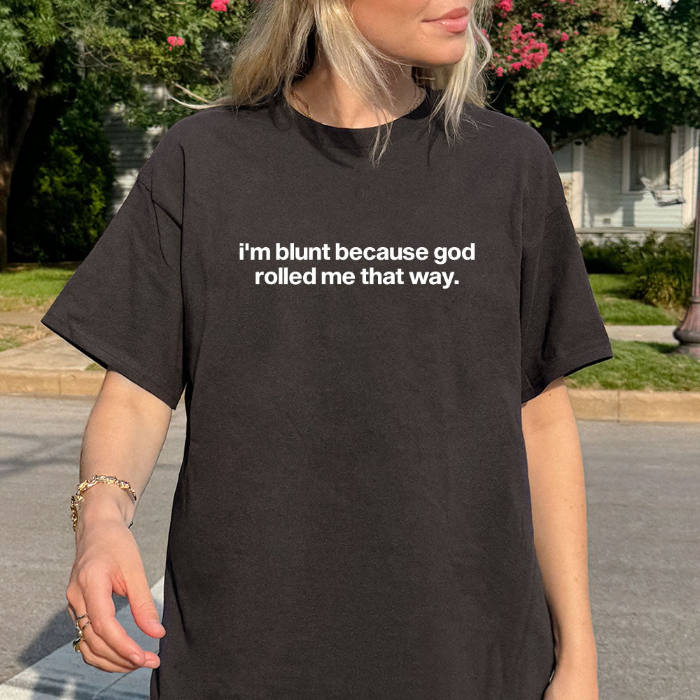 I'm Blunt Because God Rolled Me T-shirt - printwithsky