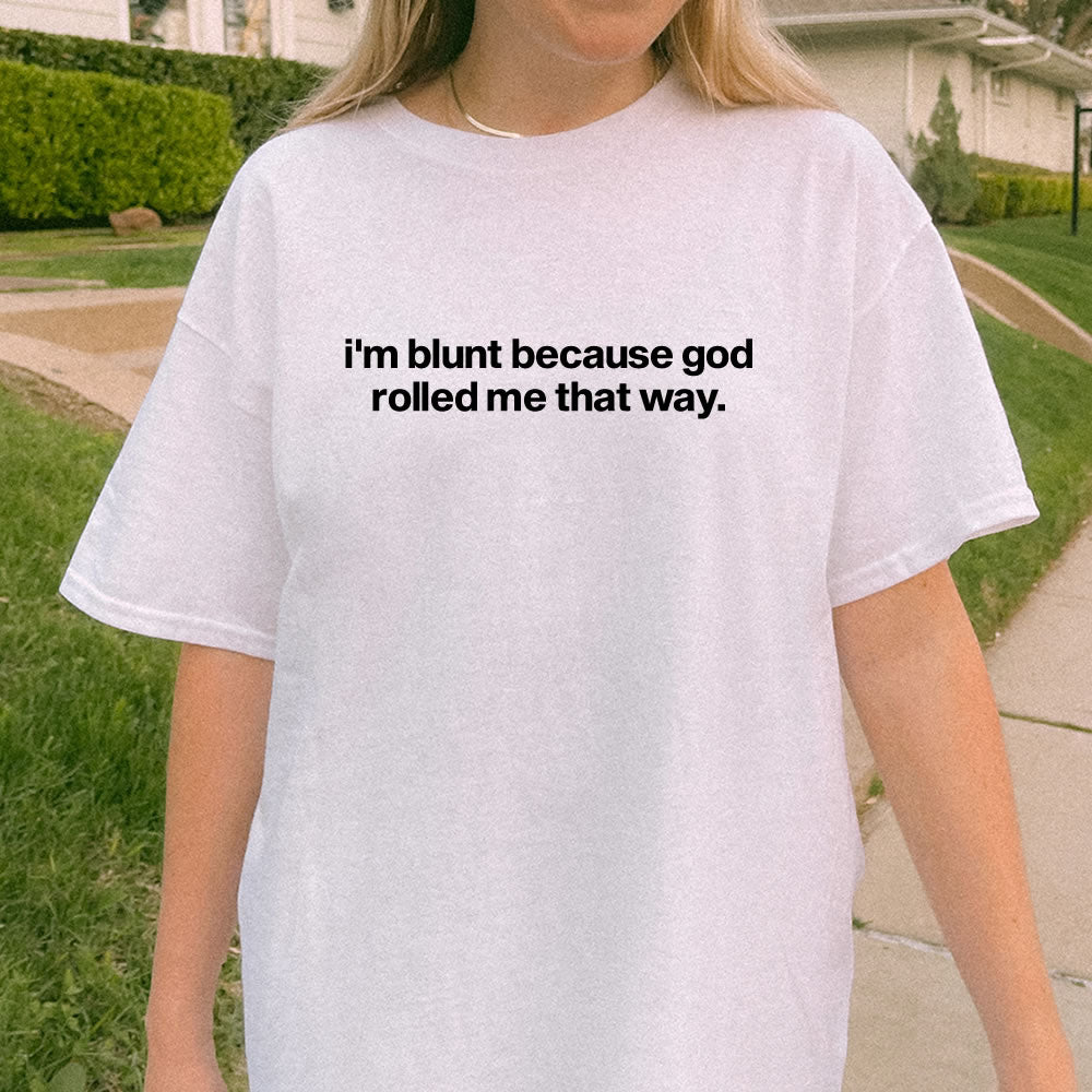 I'm Blunt Because God Rolled Me T-shirt - printwithsky
