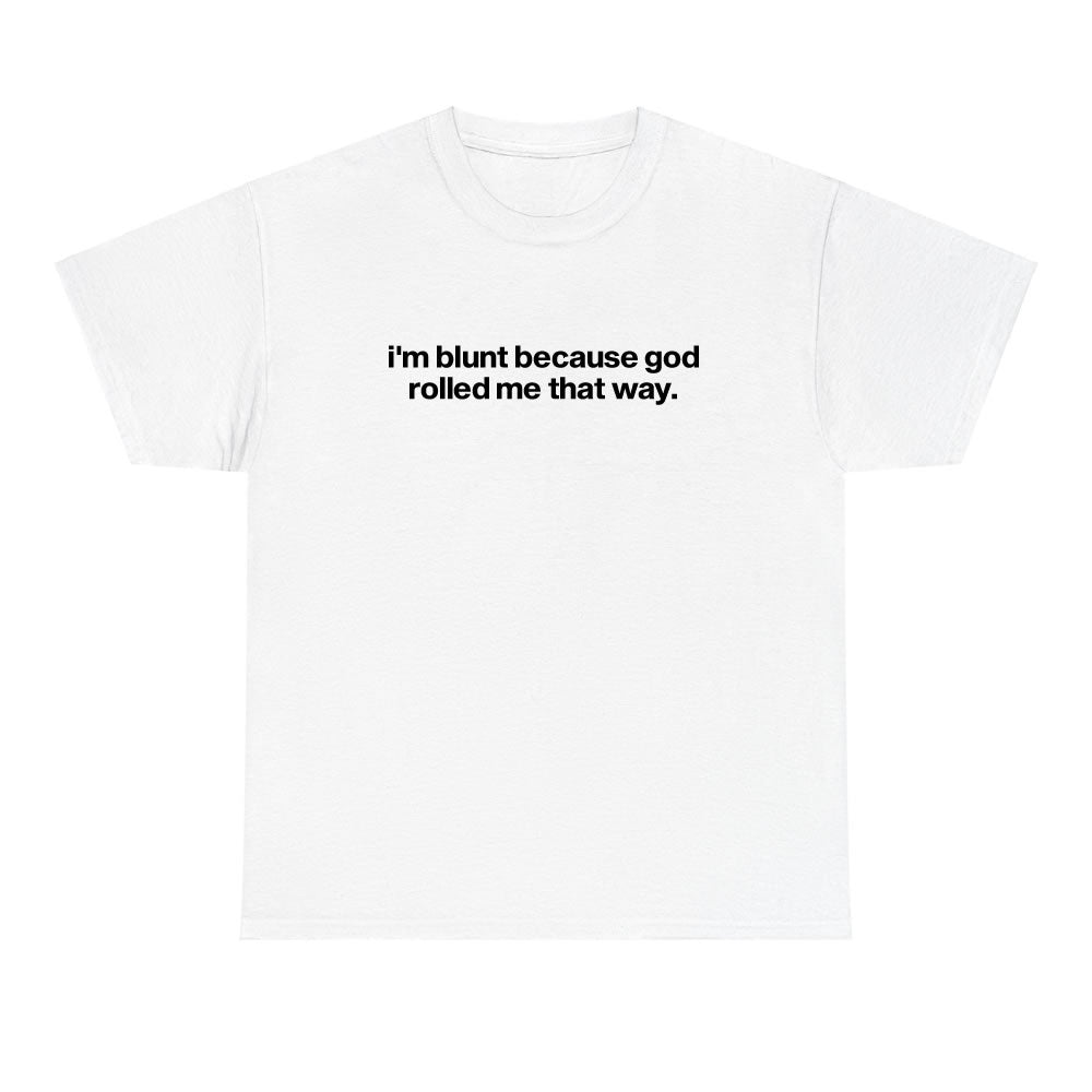 I'm Blunt Because God Rolled Me T-shirt - printwithsky