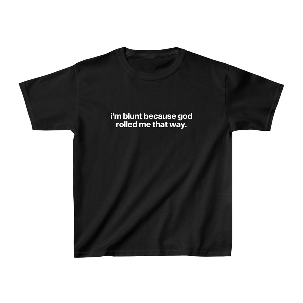 I'm Blunt Because God Rolled Me That Way Baby Tee - printwithsky