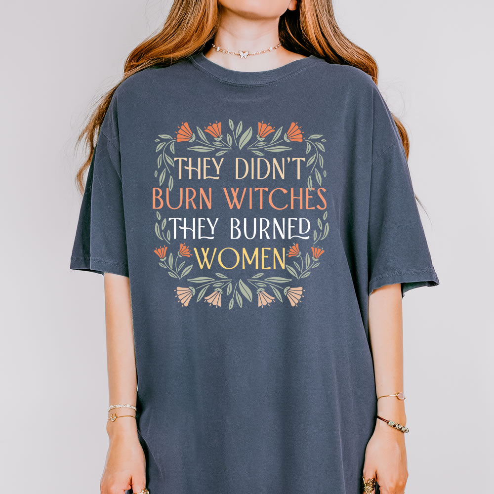 They Didn't Burn Witches They Burned Women T-shirt