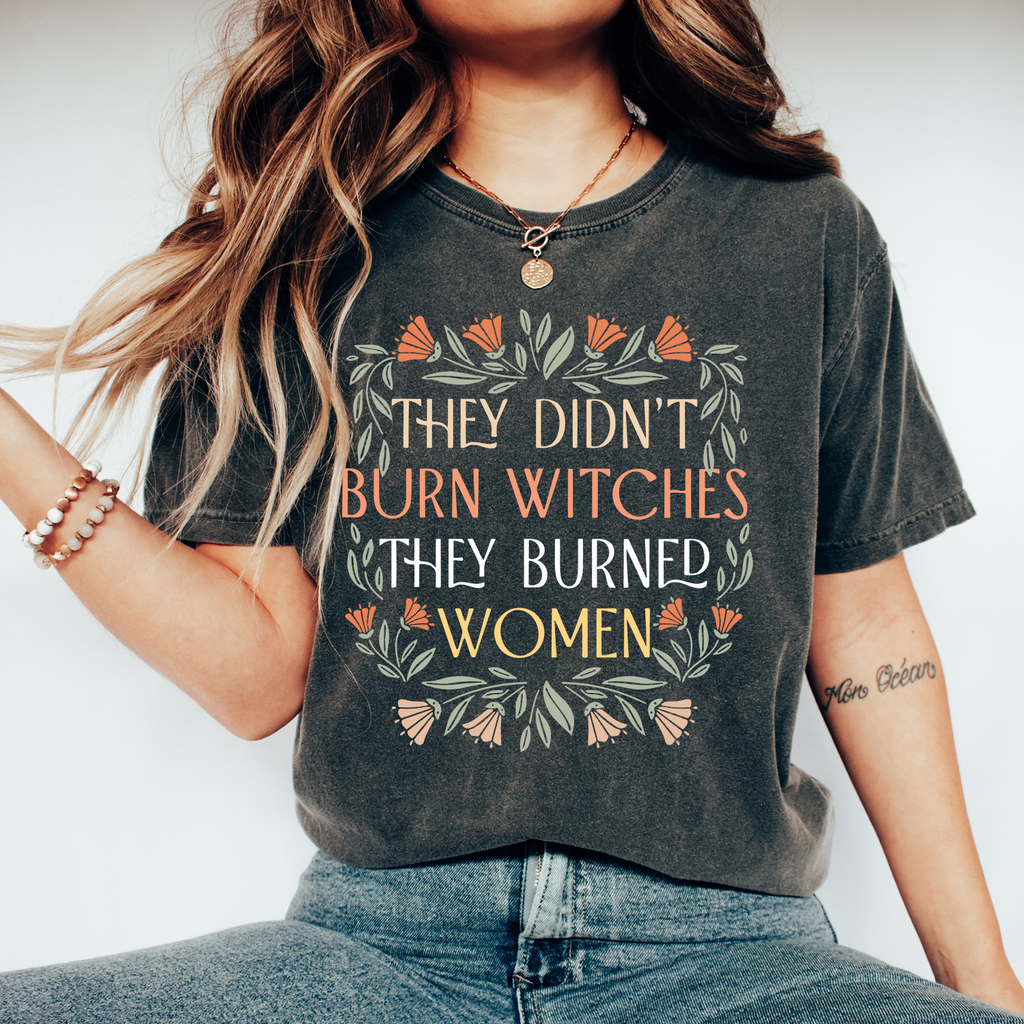 They Didn't Burn Witches They Burned Women T-shirt