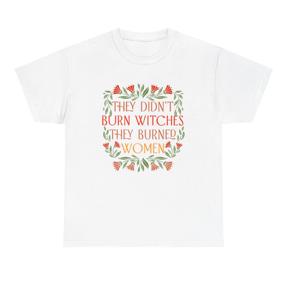 They Didn't Burn Witches They Burned Women T-shirt