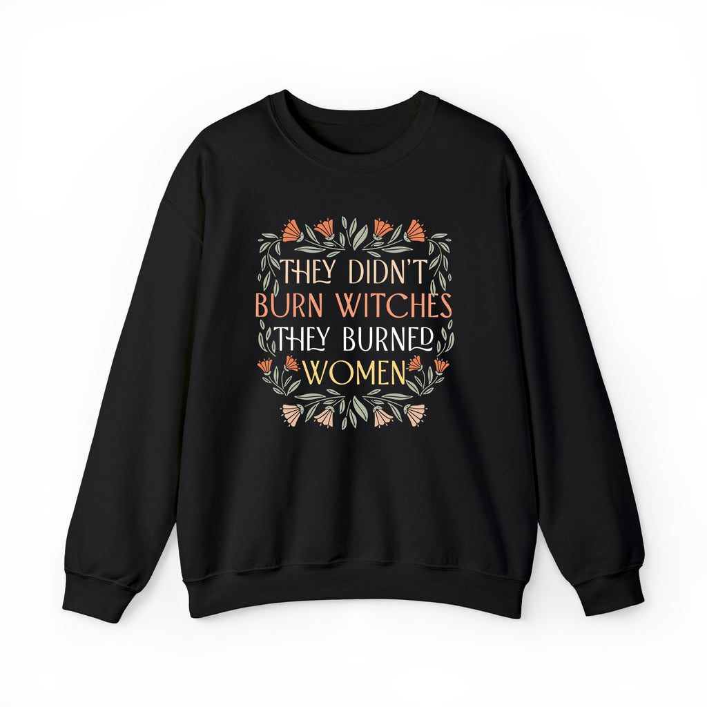 They Didn't Burn Witches They Burned Women Sweatshirt