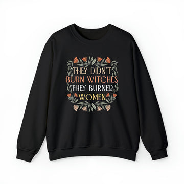 They Didn't Burn Witches They Burned Women Sweatshirt