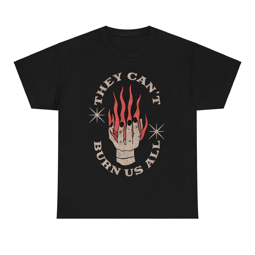 They Can’t Burn Us All Black T‑Shirt – Unisex Graphic Streetwear Tee & Gift
