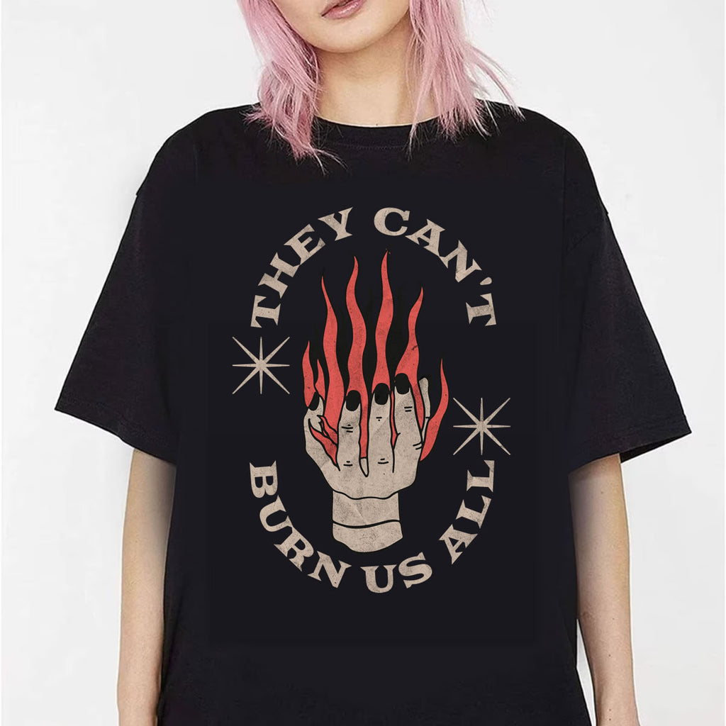 They Can’t Burn Us All Black T‑Shirt – Unisex Graphic Streetwear Tee & Gift