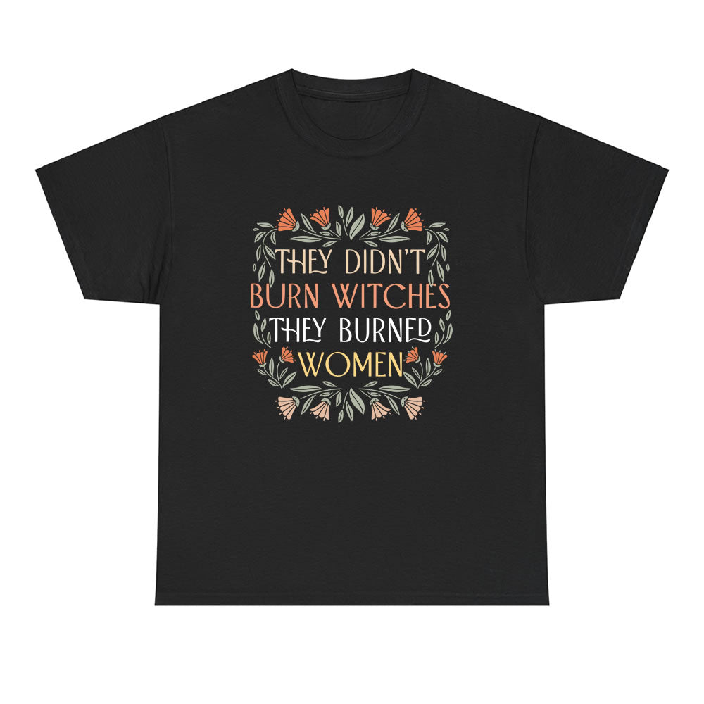 They Didn't Burn Witches They Burned Women T-shirt