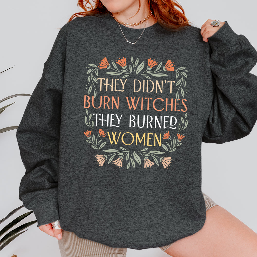 They Didn't Burn Witches They Burned Women Sweatshirt