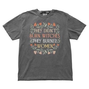 They Didn't Burn Witches They Burned Women T-shirt - printwithsky