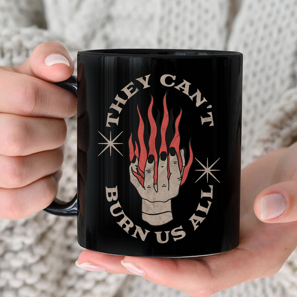 They Can’t Burn Us All Black Mug – Ceramic Coffee Cup | Unique Gift Idea