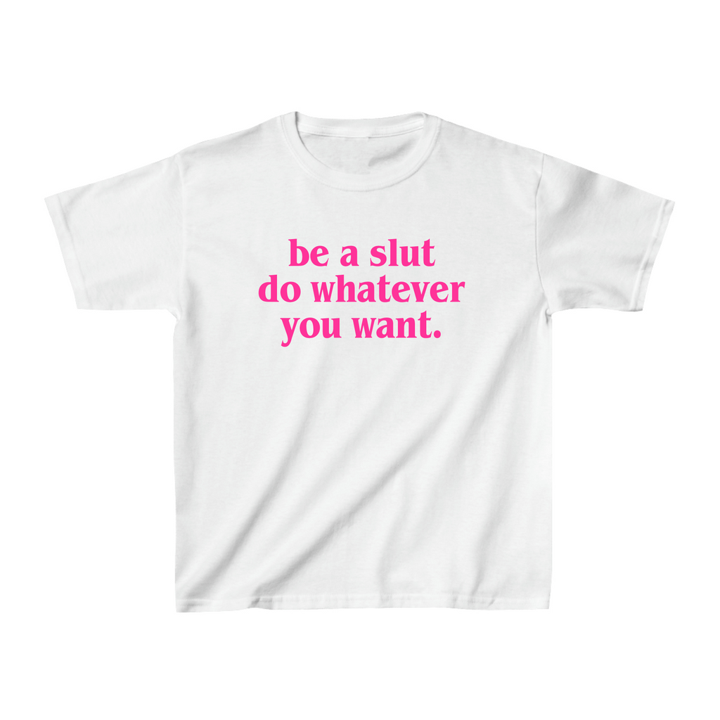 Be A Slut Do Whatever You Want White Baby Tee - printwithSKY