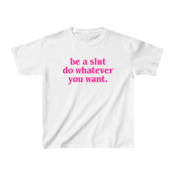 Be A Slut Do Whatever You Want White Baby Tee - printwithSKY