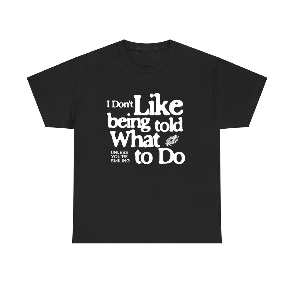 I Don’t Like Being Told What to Do Unisex T-Shirt – Funny Sarcastic Graphic Tee for Men & Women