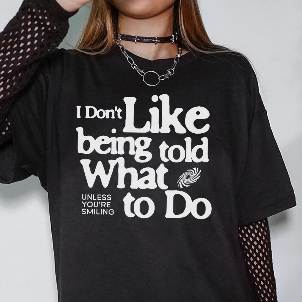 I Don’t Like Being Told What to Do Unisex T-Shirt – Funny Sarcastic Graphic Tee for Men & Women