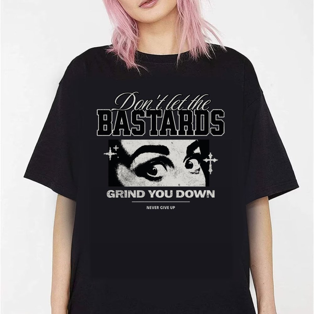 Don’t Let the Bastards Grind You Down Graphic Tee, Women’s Rights Empowerment Unisex T‑Shirt - printwithsky