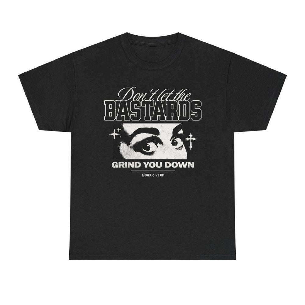 Don’t Let the Bastards Grind You Down Graphic Tee, Women’s Rights Empowerment Unisex T‑Shirt - printwithsky