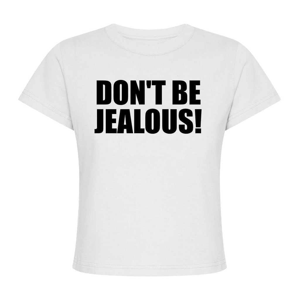 Don't Be Jealous Baby Tee – printwithsky