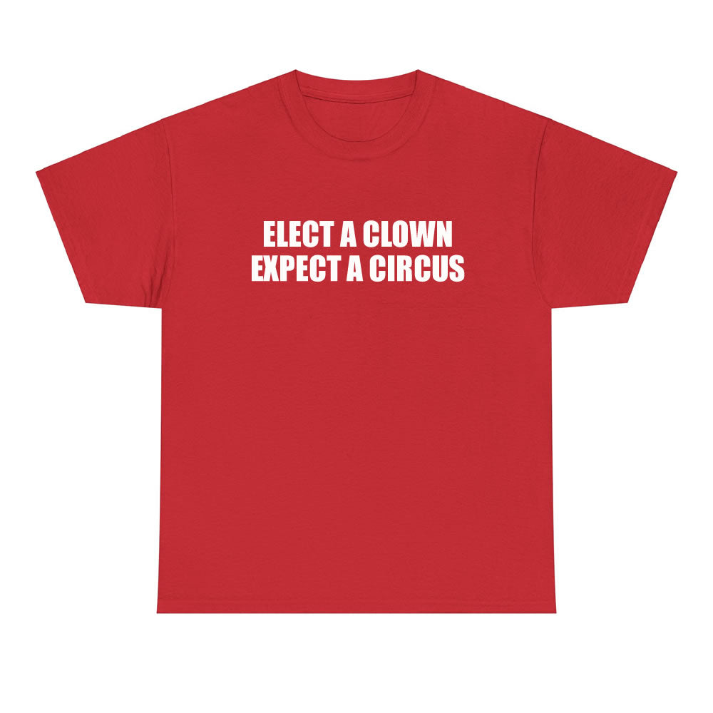 Elect A Clown Expect A Circus T-shirt