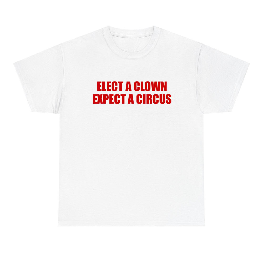 Elect A Clown Expect A Circus T-shirt