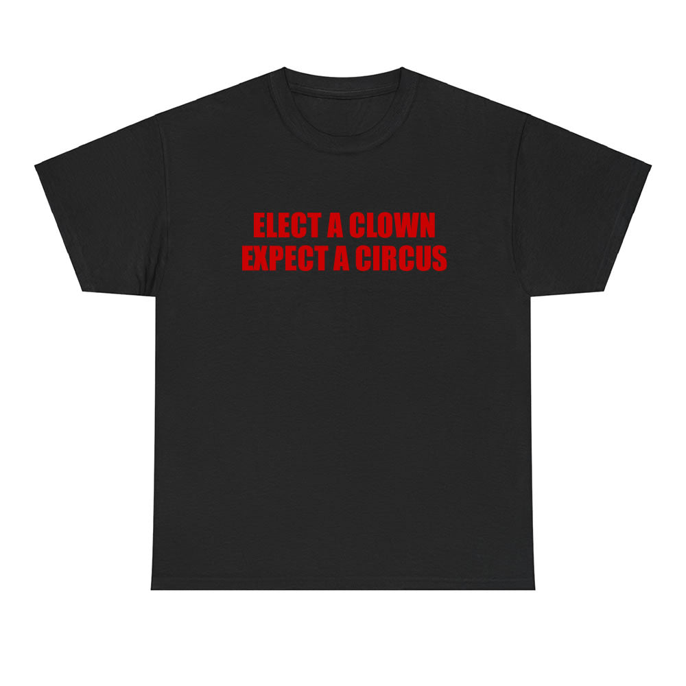 Elect A Clown Expect A Circus T-shirt