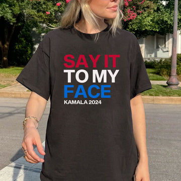 Say It To My Face Kamala Harris 2024 T-shirt - printwithsky