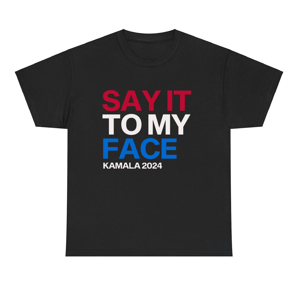 Say It To My Face Kamala Harris 2024 T-shirt - printwithsky