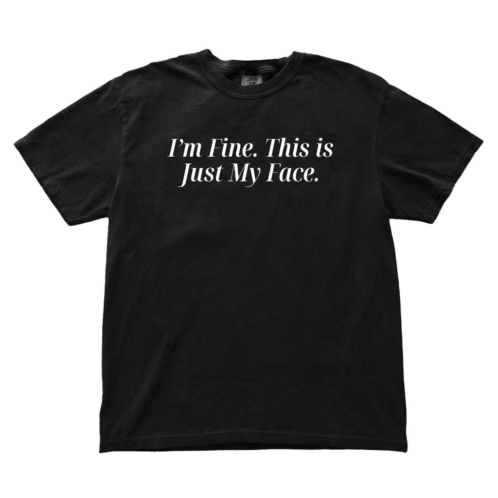 Black t-shirt with white text 'I'm Fine. This is Just My Face.' on a white background