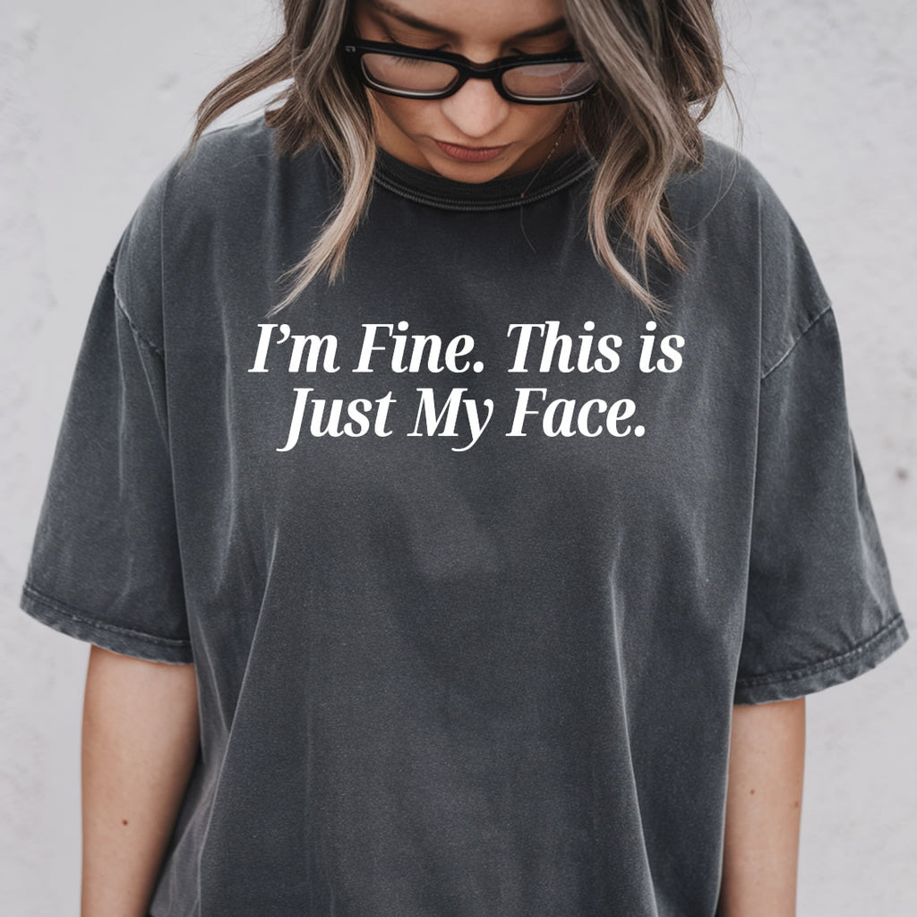 I'm Fine This Is Just My Face Comfort Colors® T-Shirt – Funny Sarcastic Vintage Tee